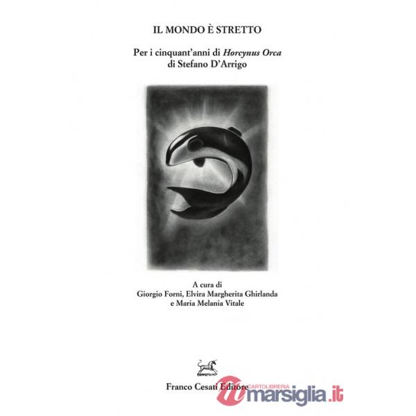 Mondo è stretto. Per i cinquant'anni di «Horcynus Orca» di Stefano D'Arrigo (Il)