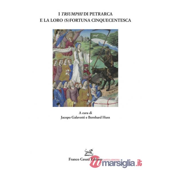 «Triumphi» di Petrarca e la loro (s)fortuna cinquecentesca (I)