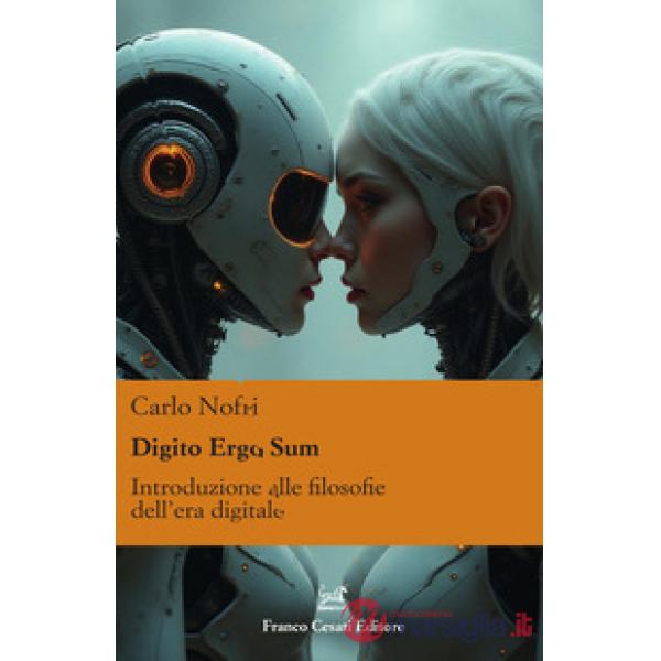 Digito ergo sum. Introduzione alle filosofie dell'era digitale