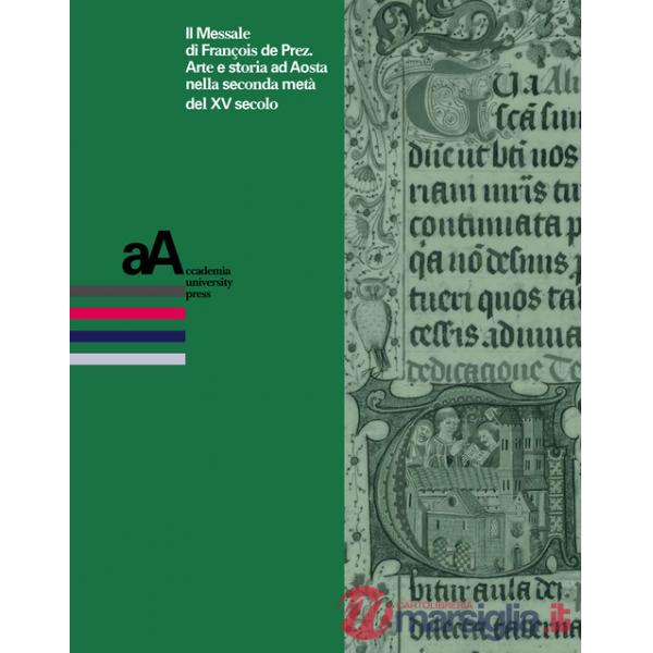 Messale di Francois de Prez. Arte e storia ad Aosta nella seconda metà del XV secolo (Il)