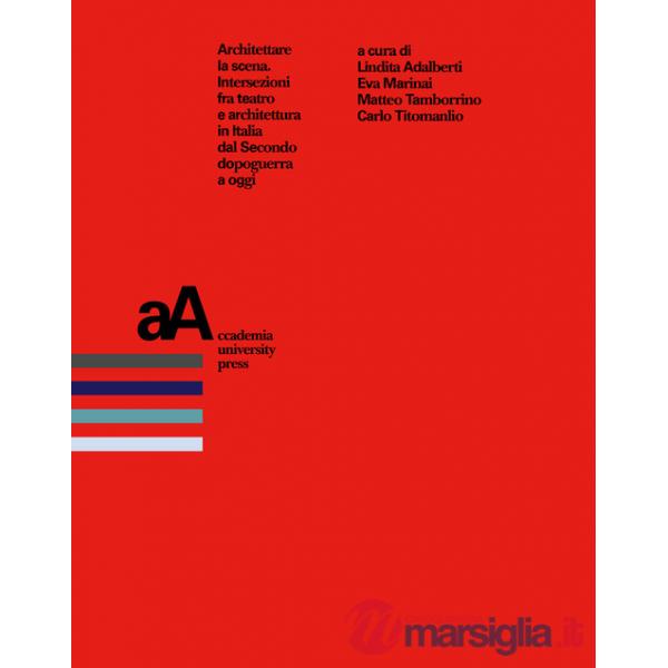 Architettare la scena. Intersezioni fra teatro e architettura in Italia dal Secondo dopoguerra a oggi
