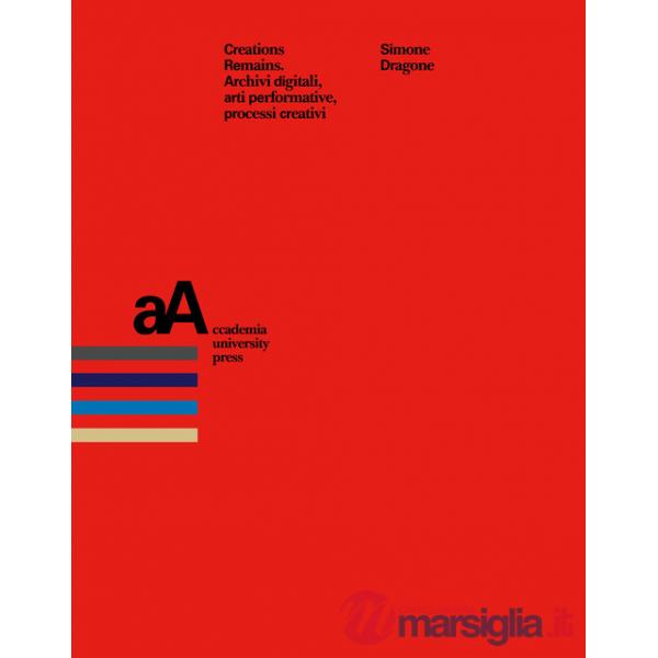 Creation remains. Archivi digitali, arti performative, processi creativi
