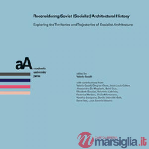 Reconsidering soviet (socialist) architectural history. Exploring the territories and trajectories of socialist architecture