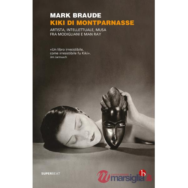 Kiki di Montparnasse. Artista, intellettuale, musa fra Modigliani e Man Ray