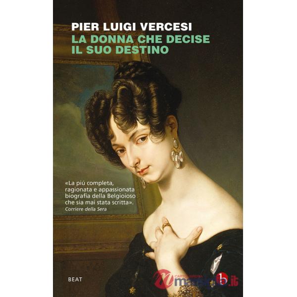 Donna che decise il suo destino. Vita controcorrente di Cristina di Belgioioso (La)