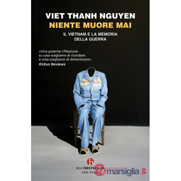 Niente muore mai. Il Vietnam e la memoria della guerra
