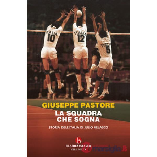 Squadra che sogna. Storia dell'Italia di Julio Velasco (La)