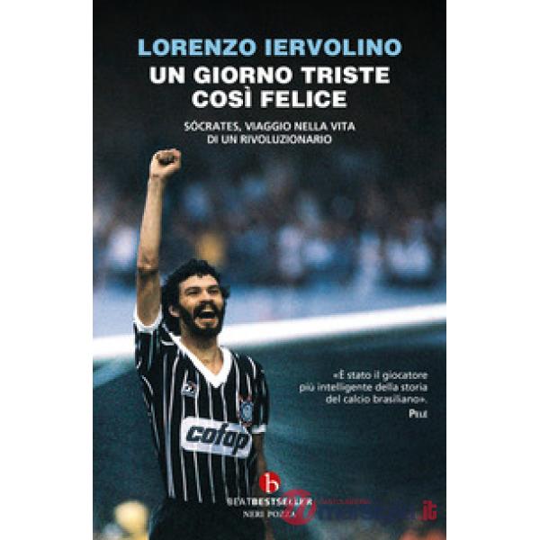 Giorno triste così felice. Sócrates, viaggio nella vita di un rivoluzionario (Un)