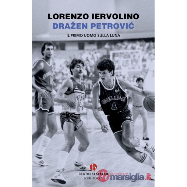Drazen Petrovic. Il primo uomo sulla Luna