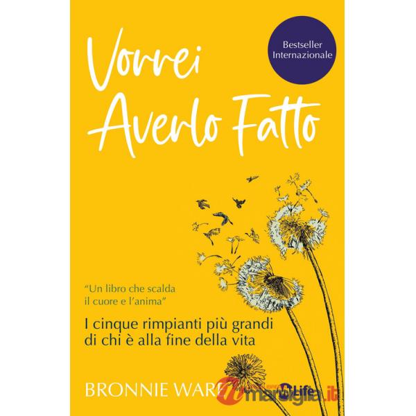 Vorrei averlo fatto. I cinque rimpianti più grandi di chi è alla fine della vita