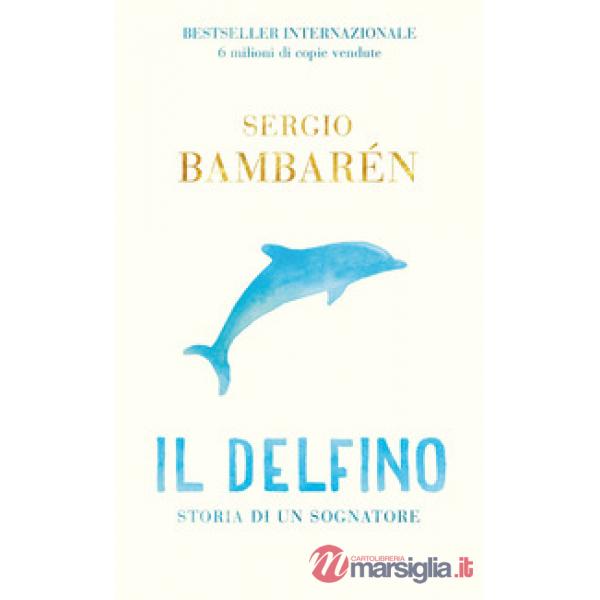 Delfino. Storia di un sognatore. Ediz. illustrata (Il)