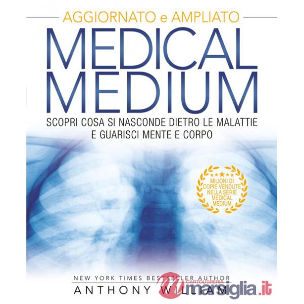 Medical medium. Scopri cosa si nasconde dietro le malattie e guarisci mente e corpo. Ediz. ampliata