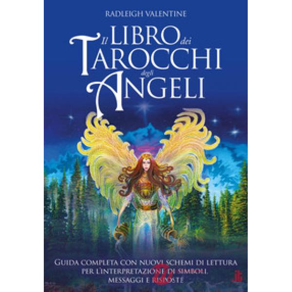 Libro dei tarocchi degli angeli. Guida completa con nuovi schemi di lettura per l'interpretazione di simboli, messaggi e rispost