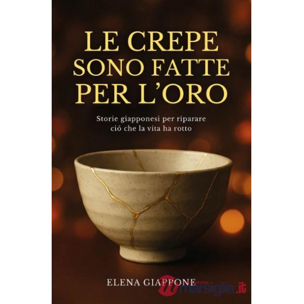 Crepe sono fatte per l'oro. Storie giapponesi per riparare ciò che la vita ha rotto (Le)