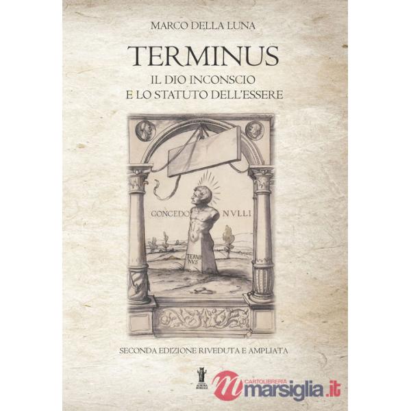 Terminus. Il Dio inconscio e lo statuto dell'Essere. Nuova ediz.