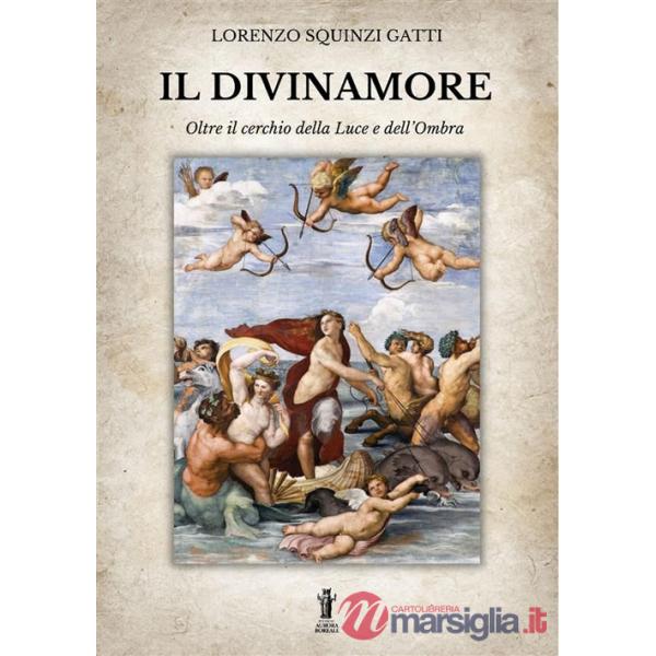 Divinamore. Oltre il cerchio della luce e dell'ombra (Il)