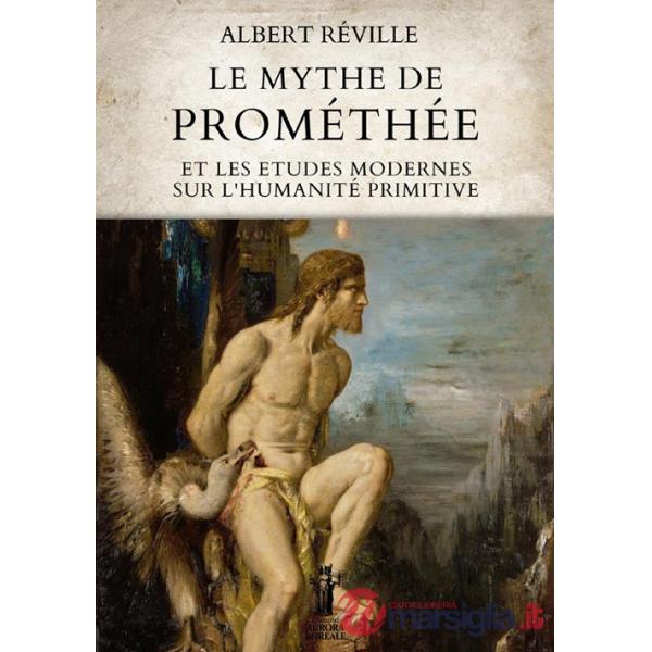 Mythe de Prométhée et les etudes modernes sur l'humanité primitive (Le)