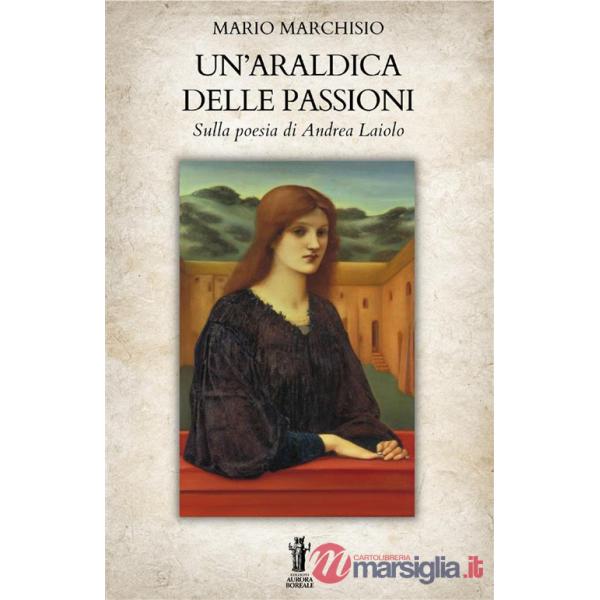 Araldica delle passioni. Sulla poesia di Andrea Laiolo (Un')