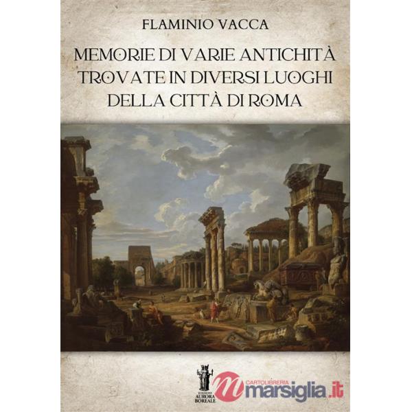 Memorie di varie antichità trovate in diversi luoghi della città di Roma. Ediz. illustrata