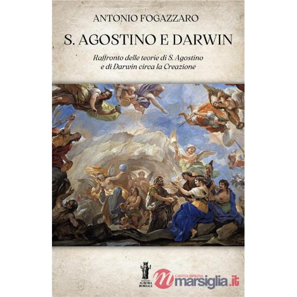 S. Agostino e Darwin. Raffronto delle teorie di S. Agostino e di Darwin circa la Creazione
