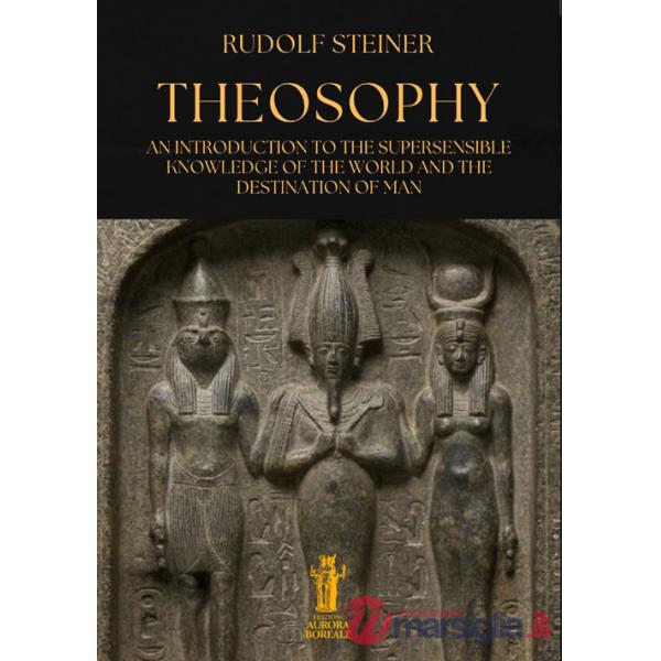 Theosophy. An introduction to the supersensible knowledge of the world and the destination of man