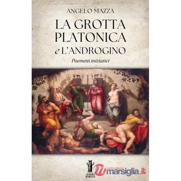 Grotta platonica e L'Androgino. Poemetti iniziatici (La)