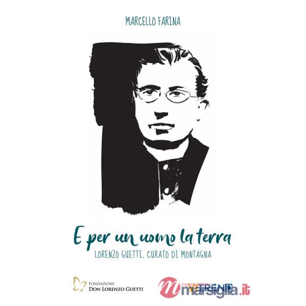 E per un uomo la terra. Lorenzo Guetti, curato di campagna