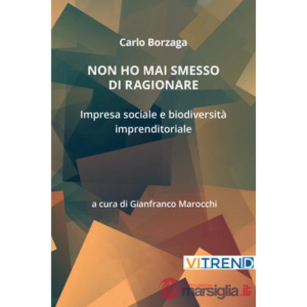 Non ho mai smesso di ragionare. Impresa sociale e biodiversità imprenditoriale