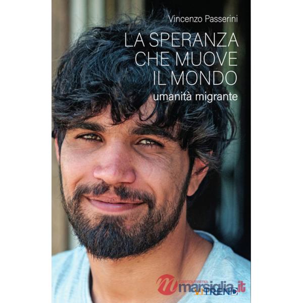 Speranza che muove il mondo. Umanità migrante (La)