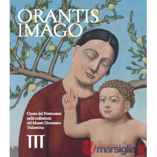 Orantis imago. Opere del Novecento nelle collezioni del museo diocesano tridentino