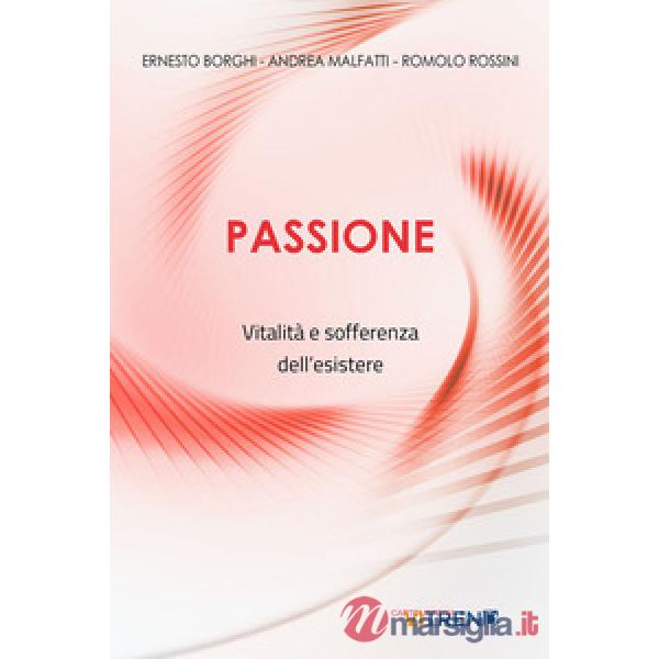 Passione. Vitalità e sofferenza dell'esistere