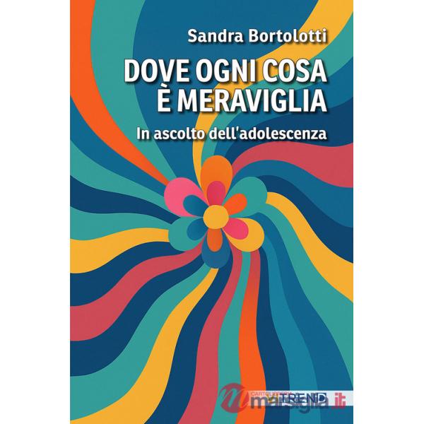 Dove ogni cosa è meraviglia. In ascolto dell'adolescenza