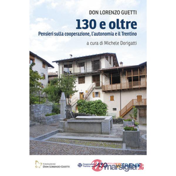 130 e oltre. Pensieri sulla cooperazione, l'autonomia e il Trentino