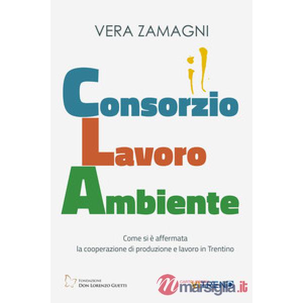 Consorzio Lavoro Ambiente. Come si è affermata la cooperazione di produzione e lavoro in Trentino