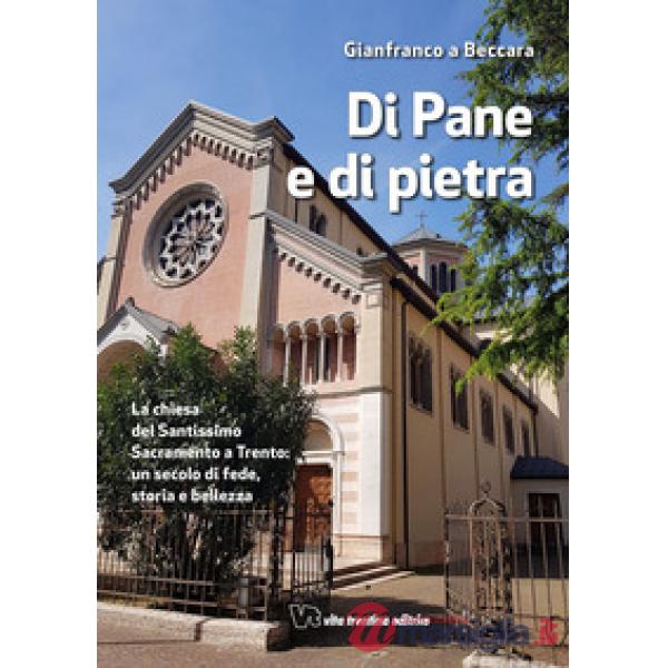 Di pane e di pietra. La chiesa del Santissimo Sacramento a Trento: un secolo di fede, storia e bellezza