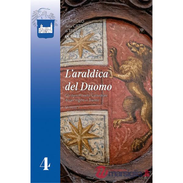 Araldica del Duomo. Gli stemmi nella Cattedrale di San Vigilio in Trento (L'). Vol. 1