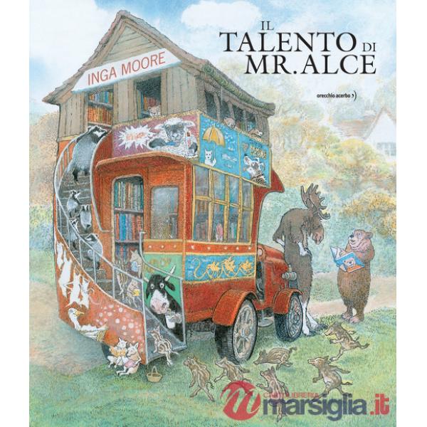 Talento di mr. Alce. Ediz. a colori (Il)