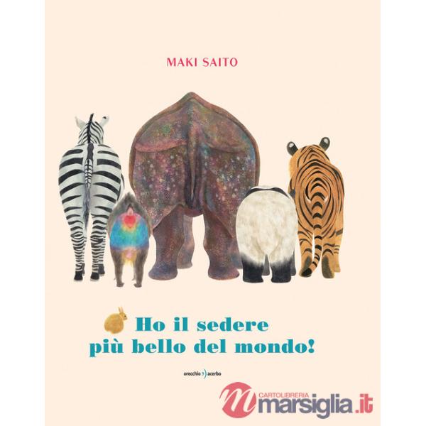 Ho il sedere più bello del mondo! Ediz. a colori