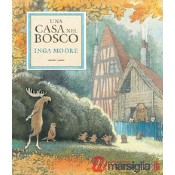 Casa nel bosco. Ediz. a colori (Una)