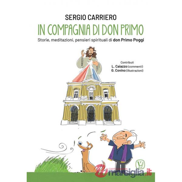 In compagnia di don Primo. Storie, meditazioni, pensieri spirituali di don Primo Poggi. Ediz. illustrata
