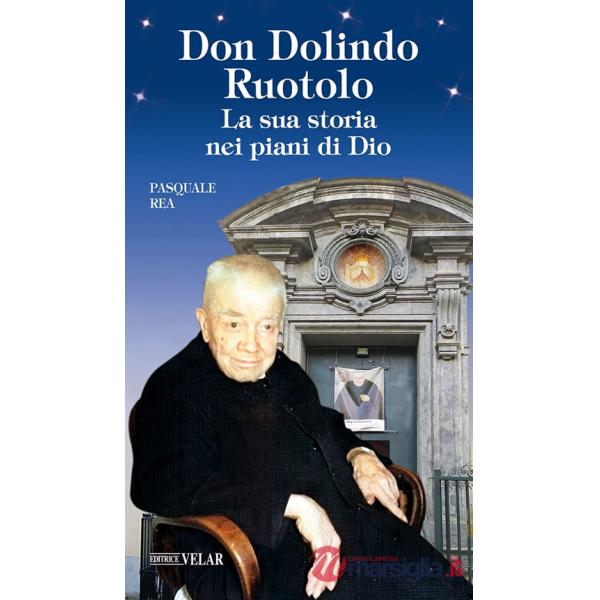 Don Dolindo Ruotolo. La sua storia nei piani di Dio
