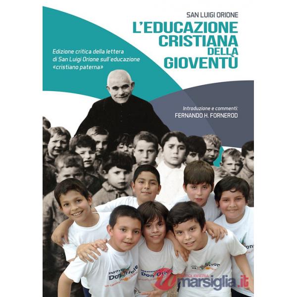 Educazione cristiana della gioventù. Edizione critica della lettera di San Luigi Orione sull'educazione «cristiano paterna». Edi