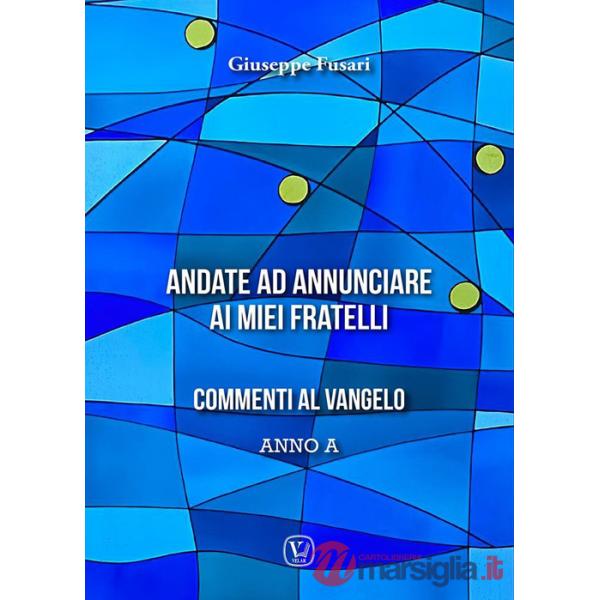 Andate ad annunciare ai miei fratelli. Commenti al vangelo anno A
