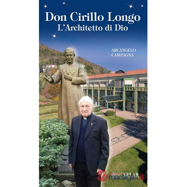 Don Cirillo Longo. L'Architetto di Dio. Ediz. illustrata