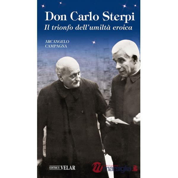 Don Carlo Sterpi. Il trionfo dell'umiltà eroica