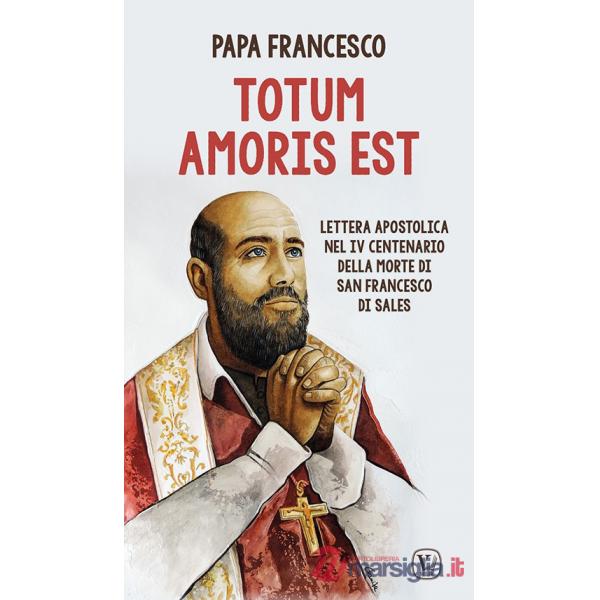 Totum amoris est. Lettera apostolica nel IV centenario della morte di san Francesco di Sales