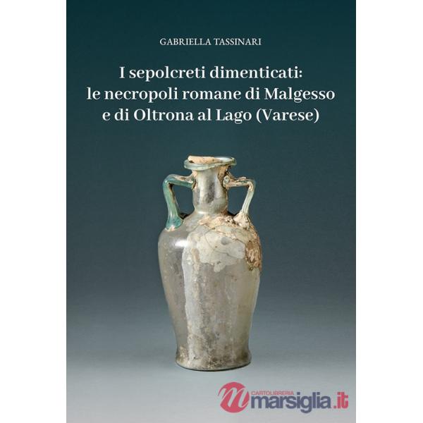 Sepolcreti dimenticati: le necropoli romane di Malgesso e di Oltrona al Lago (Varese) (I)