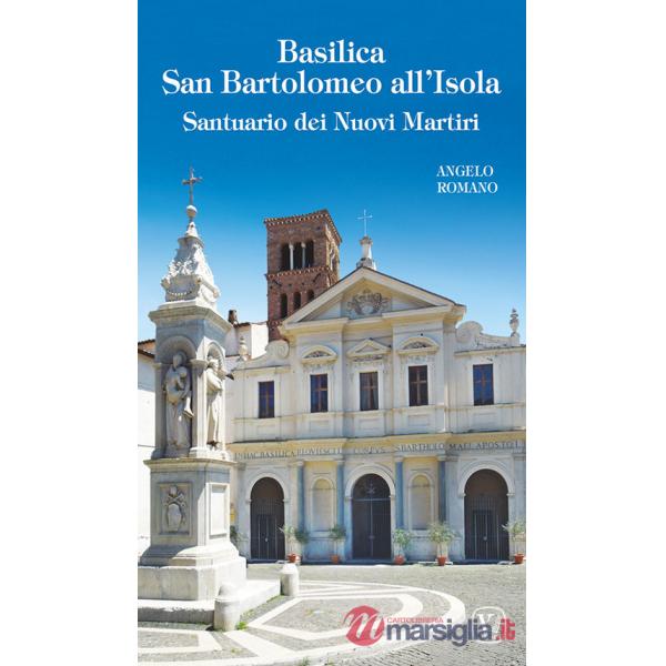Basilica San Bartolomeo all'Isola. Santuario dei Nuovi Martiri. Ediz. illustrata