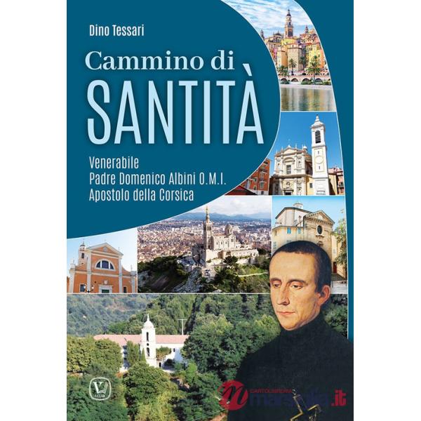 Cammino di santità. Venerabile Padre Domenico Albini O.M.I. Apostolo della Corsica. Ediz. illustrata