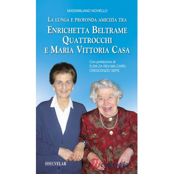 Lunga e profonda amicizia tra Enrichetta Beltrame Quattrocchi e Maria Vittoria Casa (La)